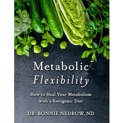 Abbildung von Metabolic Flexibility: How to Heal Your Metabolism with a Ketogenic Diet