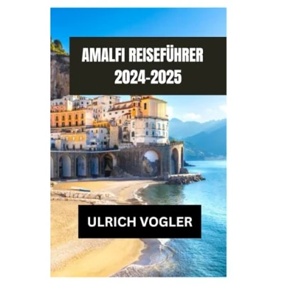 Abbildung von AMALFI REISEFÜHRER 20242025: Entdecken Sie den Charme des verborgenen Juwels Amalfi: Ein umfassender Leitfaden zur Erkundung der Reichtümer dieses ... Genüssen bis hin zu kulturellen Wundern