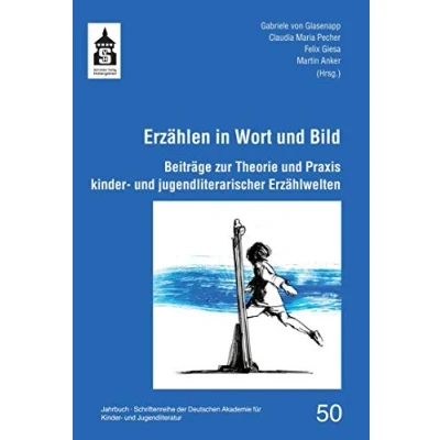 Abbildung von Erzählen in Wort und Bild. Beiträge zur Theorie Praxis Kinder jugendliterarischer Erzählwelten (Schriftenreihe der Deutschen Akademie für Jugendliteratur Volkach e.V.)