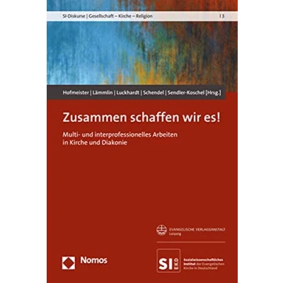 Abbildung von Zusammen schaffen wir es!: Multi und interprofessionelles Arbeiten in Kirche Diakonie (SI Diskurse Gesellschaft Religion)