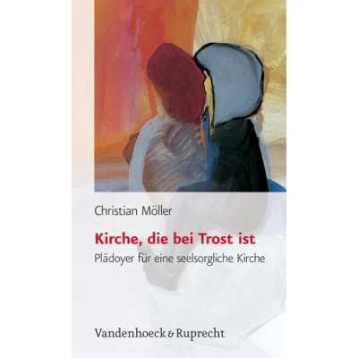 Abbildung von Kirche, die bei Trost ist. Plädoyer für eine seelsorgliche Kirche