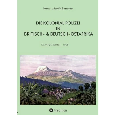 Abbildung von Die Kolonial Polizei in Britisch &amp; Deutsch Ostafrika: Ein Vergleich 1885 1960