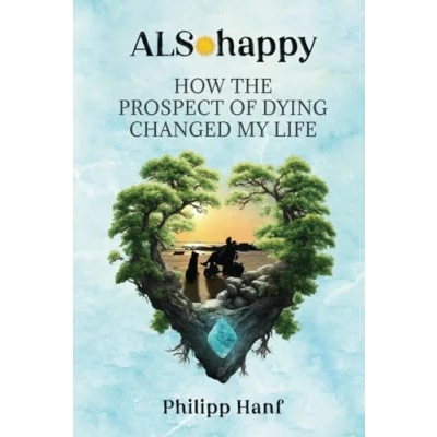 Abbildung von ALSo Happy: How the Prospect of Dying Changed My Life