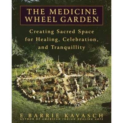 Abbildung von The Medicine Wheel Garden: Creating Sacred Space for Healing, Celebration, and Tranquillity