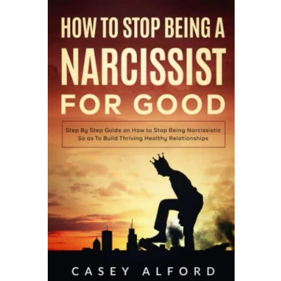 Abbildung von How To Stop Being a Narcissist for Good: Step By Guide on Narcissistic So as Build Thriving Healthy Relationships
