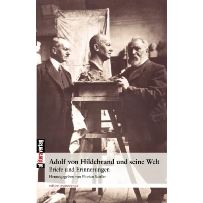 Abbildung von Adolf von Hildebrand und seine Welt: Briefe Erinnerungen (edition monacensia)