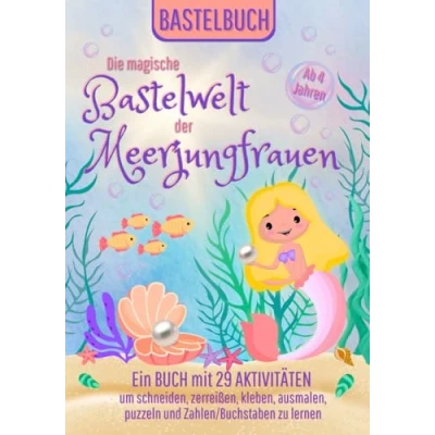 Abbildung von Bastelbuch für Mädchen ab 4 Jahre: Die magische Bastelwelt der Meerjungfrauen mit 29 verschiedenen Aktivitäten (Bastelbuch Jahre)