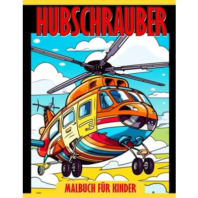 Abbildung von Hubschrauber Malbuch für Kinder: Entfessle deine Kreativität mit 30 Ausmalbildern, die in diesem Geschenk kleine Jungen und Mädchen enthalten ... künstlerischen Ausdrucksweise.