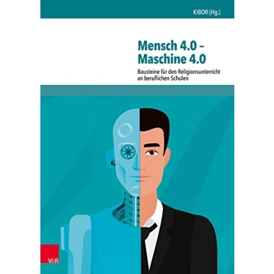 Abbildung von Mensch 4.0 Maschine 4.0: Bausteine für den Religionsunterricht an beruflichen Schulen (RU praktisch Berufliche Schulen)