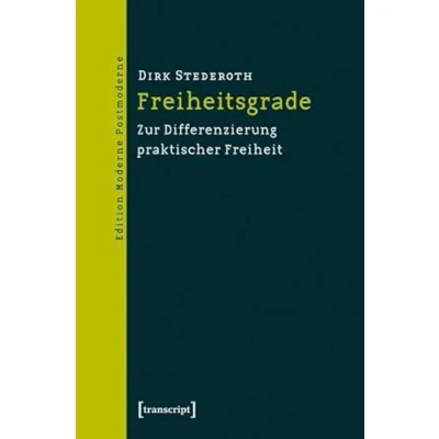 Abbildung von Freiheitsgrade: Zur Differenzierung praktischer Freiheit (Edition Moderne Postmoderne)
