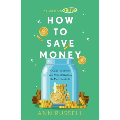 Abbildung von How to Save Money: A Guide Spending Less While Still Getting The Most Out of Life