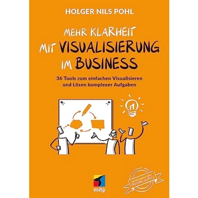 Abbildung von Mehr Klarheit mit Visualisierung im Business: 36 Tools zum einfachen Visualisieren und Lösen komplexer Aufgaben (mitp Business)