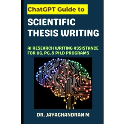 Abbildung von ChatGPT: Guide to Scientific Thesis Writing: AI Research Writing Assistant for UG, PG, &amp; Ph.D Programs (ChatGPT Writing, Band 3)