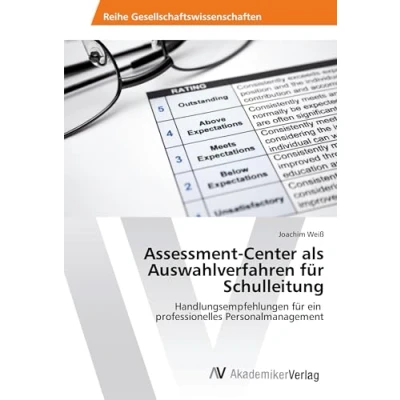 Abbildung von Assessment Center als Auswahlverfahren für Schulleitung: Handlungsempfehlungen ein professionelles Personalmanagement