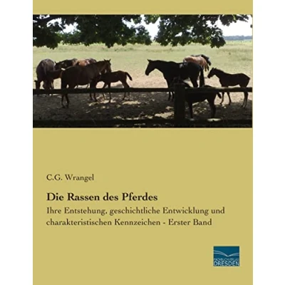 Abbildung von Die Rassen des Pferdes: Ihre Entstehung, geschichtliche Entwicklung und charakteristischen Kennzeichen Erster Band