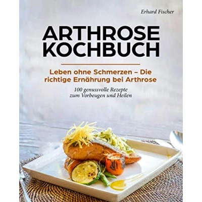 Abbildung von Arthrose Kochbuch: Leben ohne Schmerzen Die richtige Ernährung bei 100 genussvolle Rezepte zum Vorbeugen und Heilen