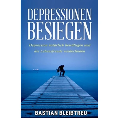 Abbildung von Depressionen besiegen: Depression natürlich bewältigen und die Lebensfreude wiederfinden!