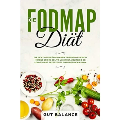Abbildung von Die FODMAP Diät: richtige Ernährung beim Reizdarm Syndrom Morbus Crohn, Colitis ulcerosa, Zöliakie &amp; Co. Low Rezepte für einen gesunden Darm (glutenfrei und laktosefrei)