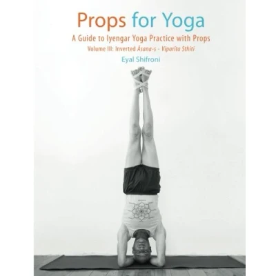 Abbildung von Props for Yoga III: Inverted Asanas: A Guide to Iyengar Practice with