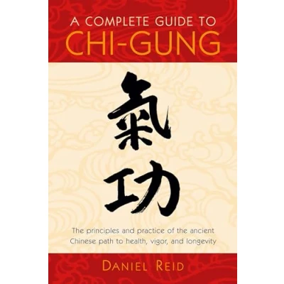 Abbildung von A Complete Guide to Chi Gung: the Principles and Practice of Ancient Chinese Path Health, Vigor, Longevity