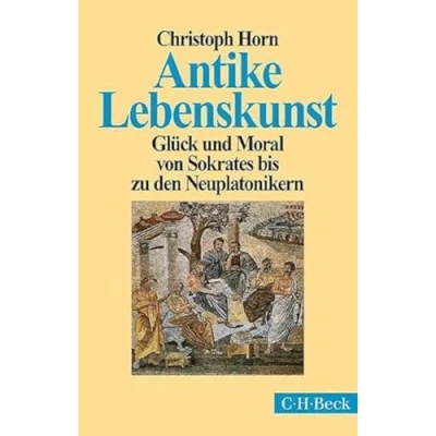 Abbildung von Antike Lebenskunst: Glück und Moral von Sokrates bis zu den Neuplatonikern (Beck Paperback)