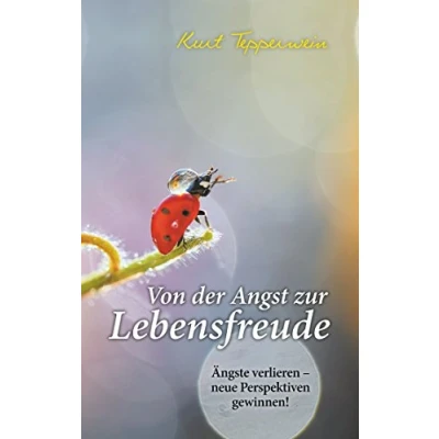 Abbildung von Von der Angst zur Lebensfreude: Ängste verlieren neue Perspektiven gewinnen