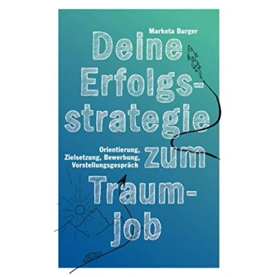 Abbildung von Deine Erfolgsstrategie zum Traumjob: Orientierung, Zielsetzung, Bewerbung, Vorstellungsgespräch