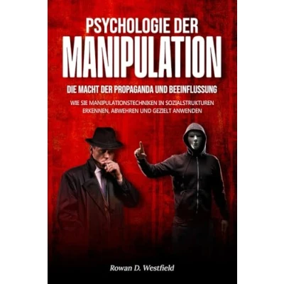 Abbildung von PSYCHOLOGIE der MANIPULATION: Die Macht Propaganda und Beeinflussung Manipulative Taktiken erkennen, abwehren &amp; selbst anwenden Über Kulte, dunkle Triade, Gaslighting, Emotionen lenken, uvm