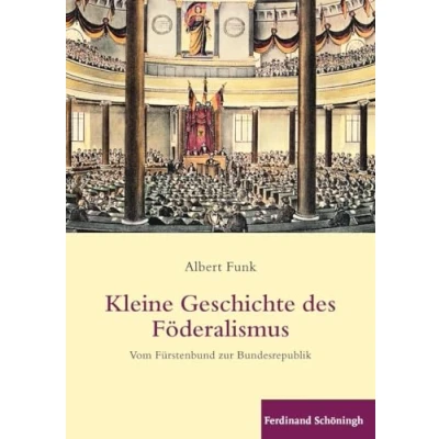 Abbildung von Kleine Geschichte des Föderalismus. Vom Fürstenbund zur Bundesrepublik
