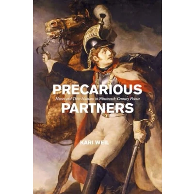 Abbildung von Precarious Partners: Horses and Their Humans in Nineteenth Century France (Animal Lives)