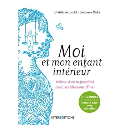 Abbildung von Moi et mon enfant intérieur Mieux vivre aujourd&#039;hui avec les blessures d&#039;hier: d&#039;hier