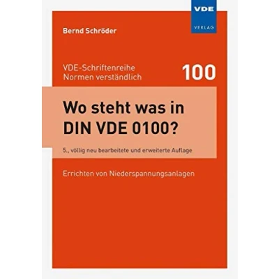 Abbildung von Wo steht was in DIN VDE 0100?: Errichten von Niederspannungsanlagen (VDE Schriftenreihe Normen verständlich Bd.100)