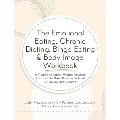 Abbildung von The Emotional Eating, Chronic Dieting, Binge Eating &amp; Body Image Workbook: A Trauma informed, Weight inclusive Approach to Make Peace With Food Reduce Shame