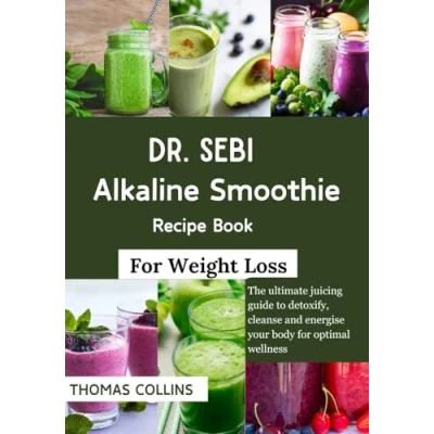 Abbildung von Dr. SEBI Alkaline smoothie Recipe Book for Weight Loss: The ultimate juicing guide to detoxify, cleanse and energize your body optimal wellness
