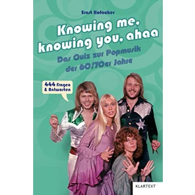 Abbildung von knowing me, you, ahaa: Das Quiz zur Popmusik der 60er/70er Jahre. 444 Fragen &amp; Antworten: Antworten
