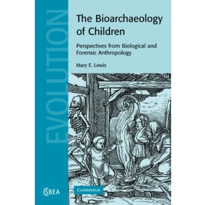 Abbildung von The Bioarchaeology of Children: Perspectives from Biological and Forensic Anthropology (Cambridge Studies in Evolutionary Anthropology, 50, Band 50)