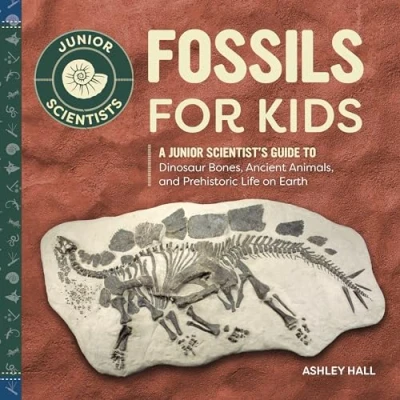 Abbildung von Fossils for Kids: A Junior Scientist&#039;s Guide to Dinosaur Bones, Ancient Animals, and Prehistoric Life on Earth