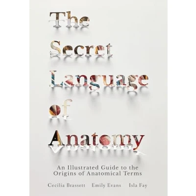 Abbildung von the Secret Language of Anatomy: An Illustrated Guide to Origins Anatomical Terms