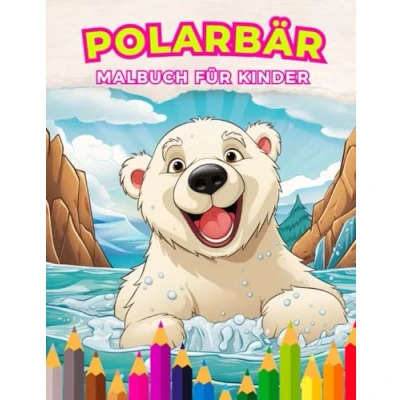 Abbildung von Polarbär: Malbuch für Kinder: Tauche ein in eine Welt arktischer Abenteuer mit lebendigen Farben Kinder im Alter von 3 bis 12 Jahren