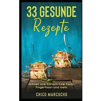 Abbildung von 33 gesunde Rezepte: gesundes kochen Schnell und Einfach, Kochbuch, Low Carb, Fingerfood mehr: Einfach mehr