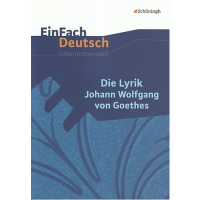 Abbildung von EinFach Deutsch Unterrichtsmodelle: Die Lyrik Johann Wolfgang von Goethes: Gymnasiale Oberstufe