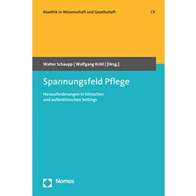 Abbildung von Spannungsfeld Pflege: Herausforderungen in klinischen und außerklinischen Settings (Bioethik Wissenschaft Gesellschaft)