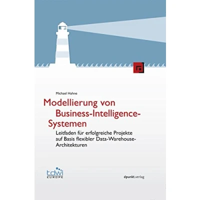 Abbildung von Modellierung von Business Intelligence Systemen: Leitfaden für erfolgreiche Projekte auf Basis flexibler Data Warehouse Architekturen (Edition TDWI)