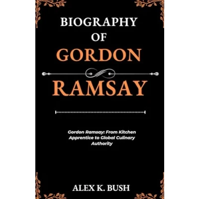 Abbildung von Biography of Gordon Ramsay: From Kitchen Apprentice to Global Culinary Authority