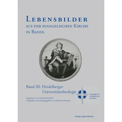 Abbildung von Lebensbilder aus der evangelischen Kirche in Baden im 19. und 20. Jahrhundert: Band III: Heidelberger Universitätstheologie (Lebensbilder ... II: Kirchenpolitische Richtungen)