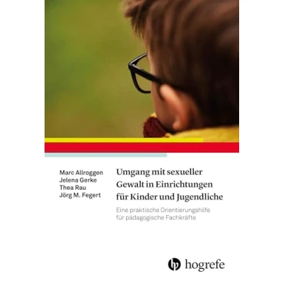 Abbildung von Umgang mit sexueller Gewalt in Einrichtungen für Kinder und Jugendliche: Eine praktische Orientierungshilfe pädagogische Fachkräfte