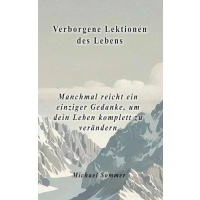 Abbildung von Verborgene Lektionen des Lebens: Manchmal reicht ein einziger Gedanke, um dein Leben komplett zu verändern