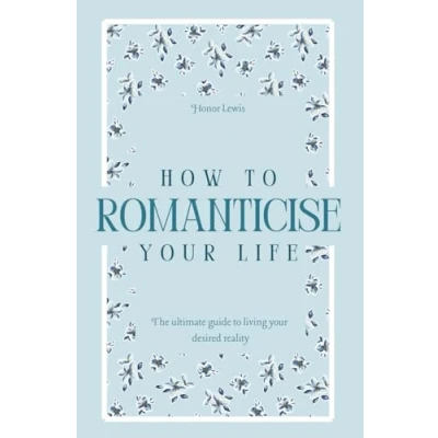 Abbildung von How to Romanticise your Life: The ultimate guide living desired reality