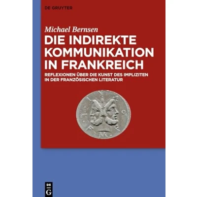 Abbildung von die indirekte Kommunikation in Frankreich: Reflexionen über Kunst des Impliziten der französischen Literatur