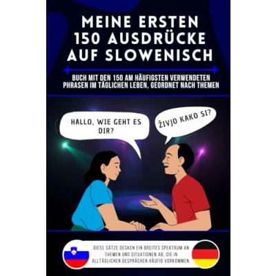 Abbildung von Meine ersten 150 Ausdrücke auf Slowenisch: Buch mit den am häufigsten verwendeten Phrasen im täglichen Leben, nach Themen geordnet, Slowenisch für ... und Kinder, lernen Anfänger
